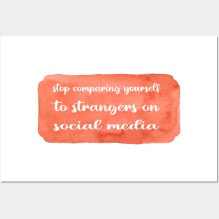 STOP COMPARING YOURSELF TO STRANGERS ON SOCIAL MEDIA Posters and Art